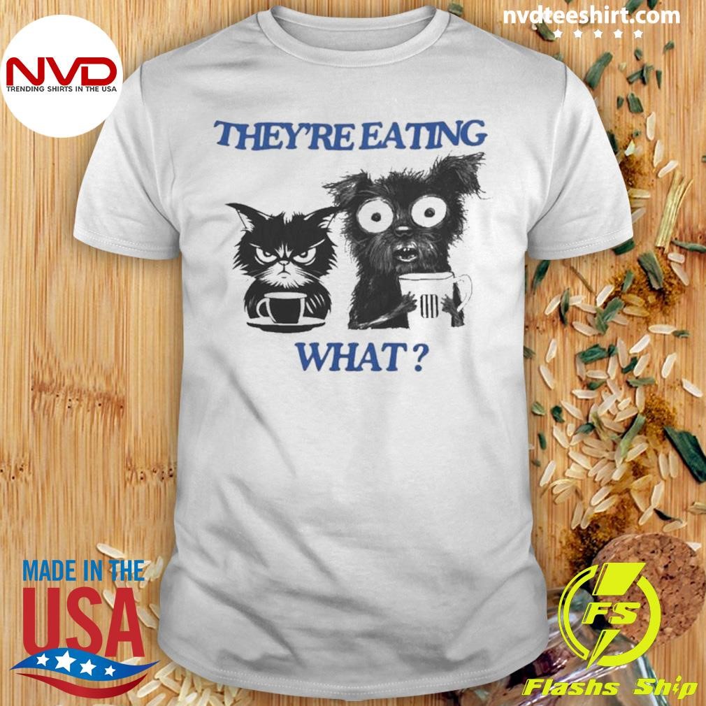 They’re Eating What Shirt