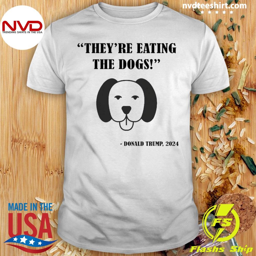 They’re eating the dogs Trump Elections 2024 Shirt