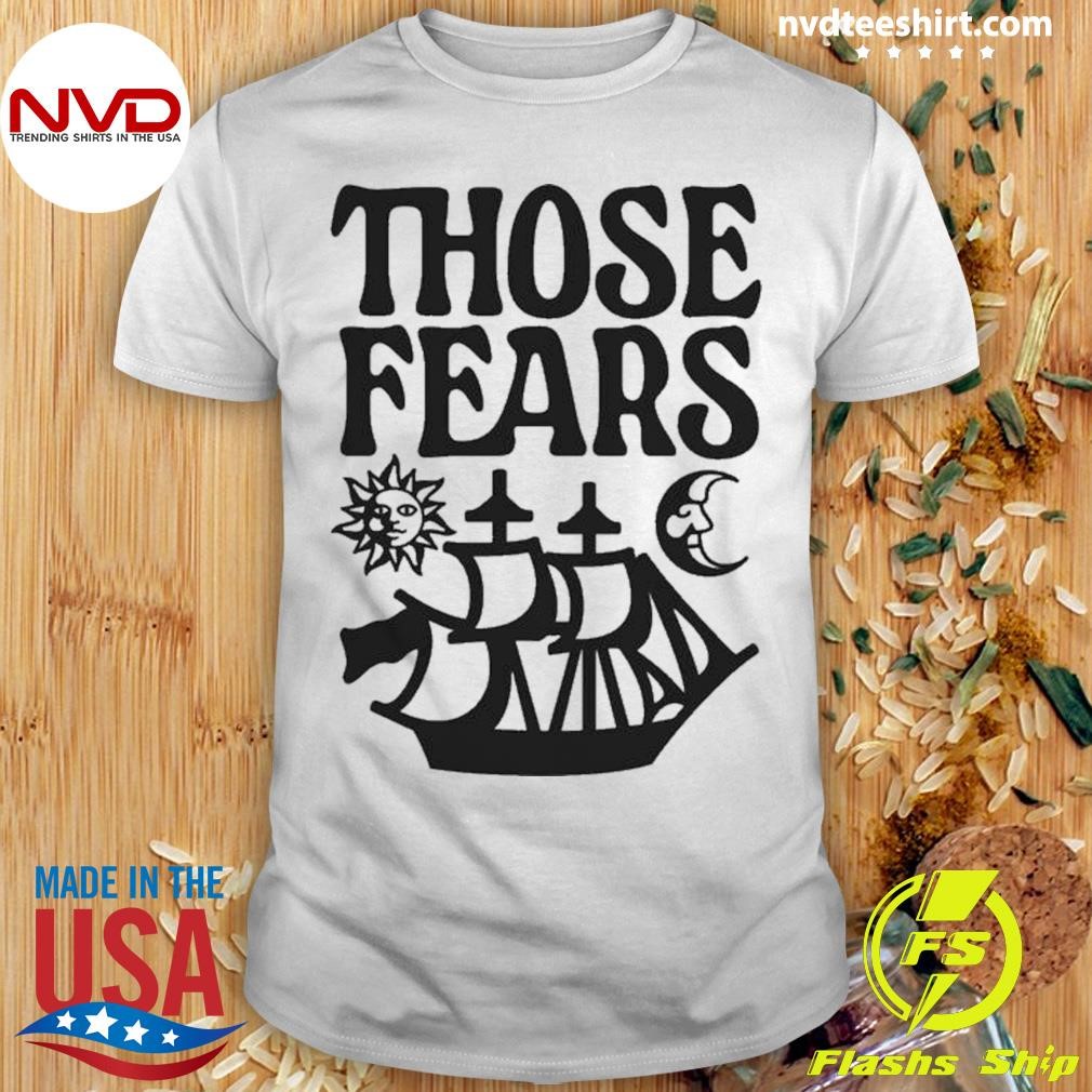 Those Fears Sun Shirt