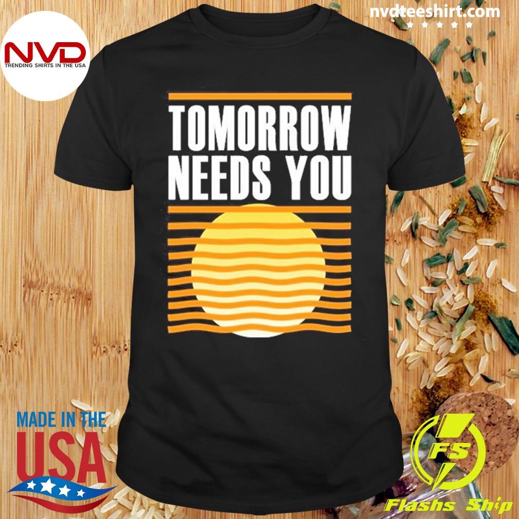 Tomorrow Needs You Personalized Shirt