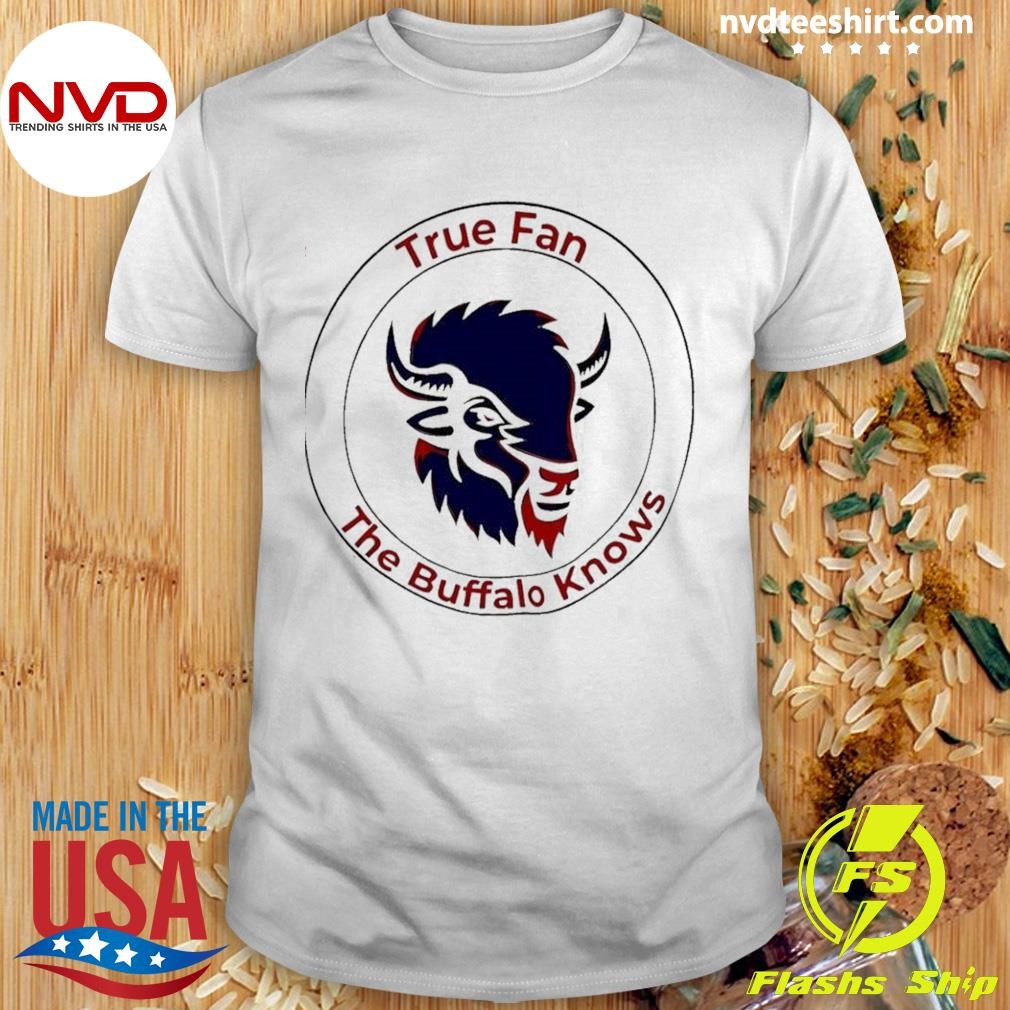 True Fan The Buffalo Bills Knows Logo Shirt