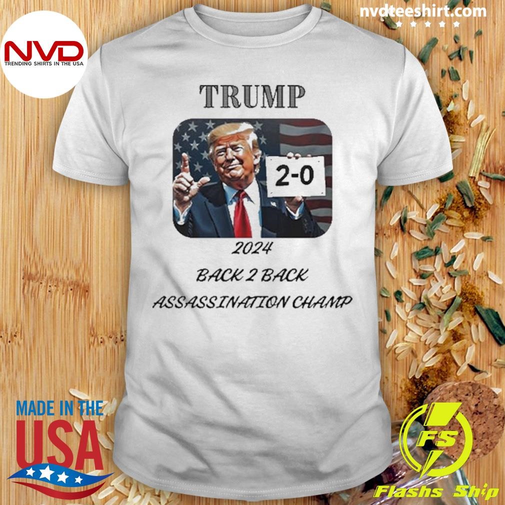 Trump 2 0 2024 Back 2 Back Assassination Champ Shirt