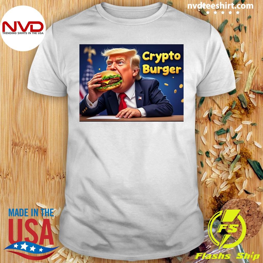 Trump Also Bought A Burger Using Bitcoin Today Crypto Burger Shirt