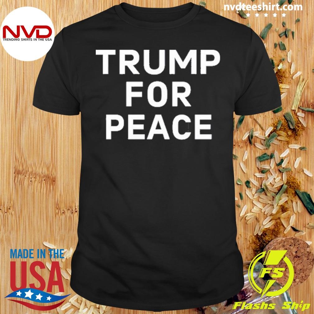 Trump For Peace Shirt