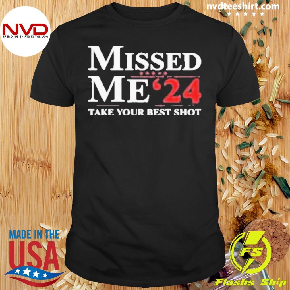 Trump Missed Me ’24 Take Your Best Shot 2024 Shirt