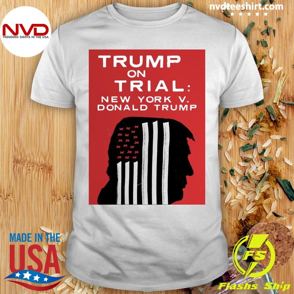 Trump On Trial Verdict New York V. Donald Trump Shirt