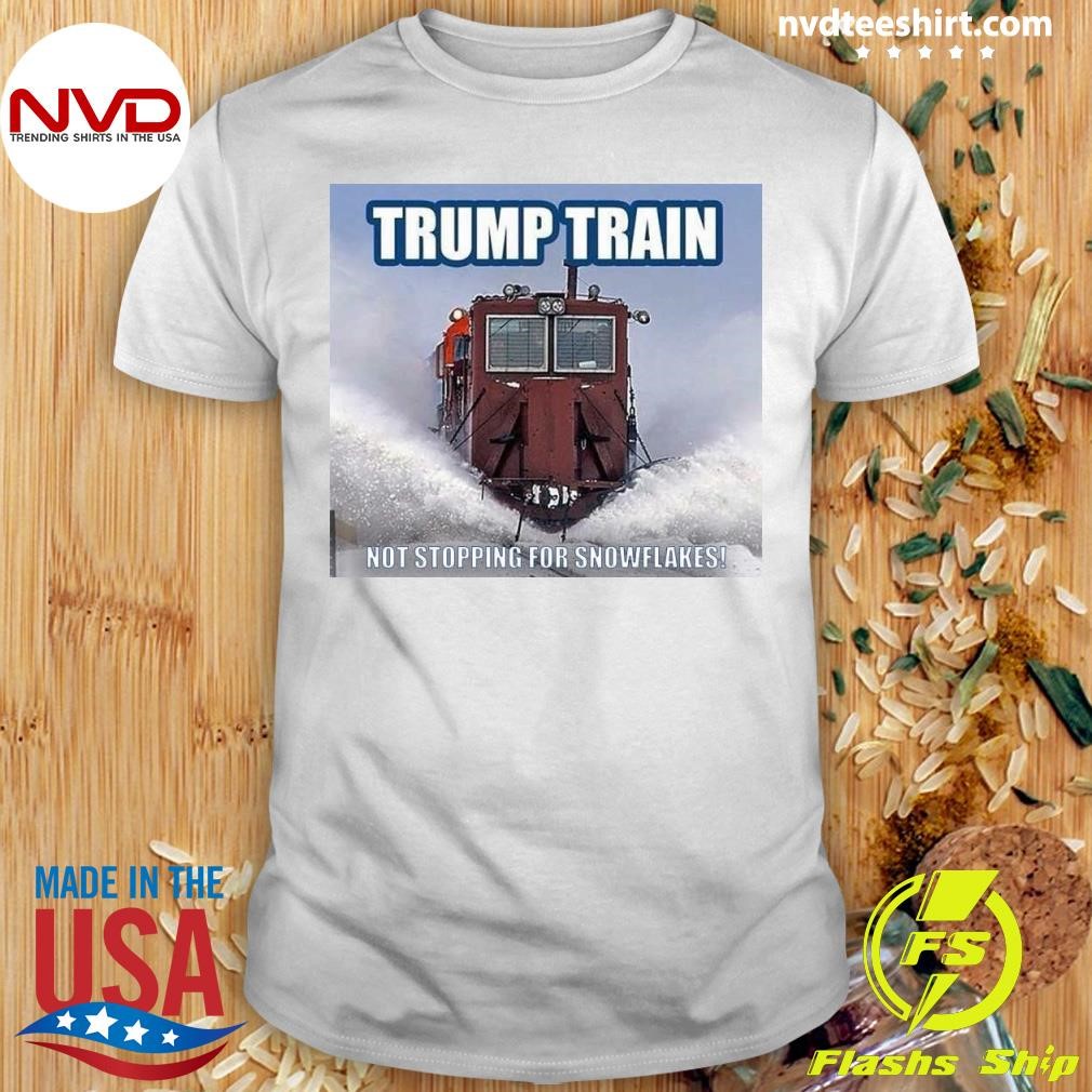 Trump Train Not Stopping For Snowflakes Shirt