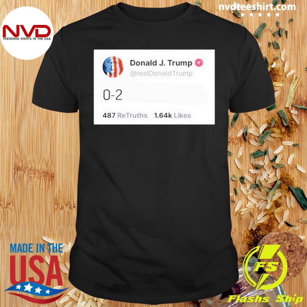 Trump Tweet 0-2 Shirt