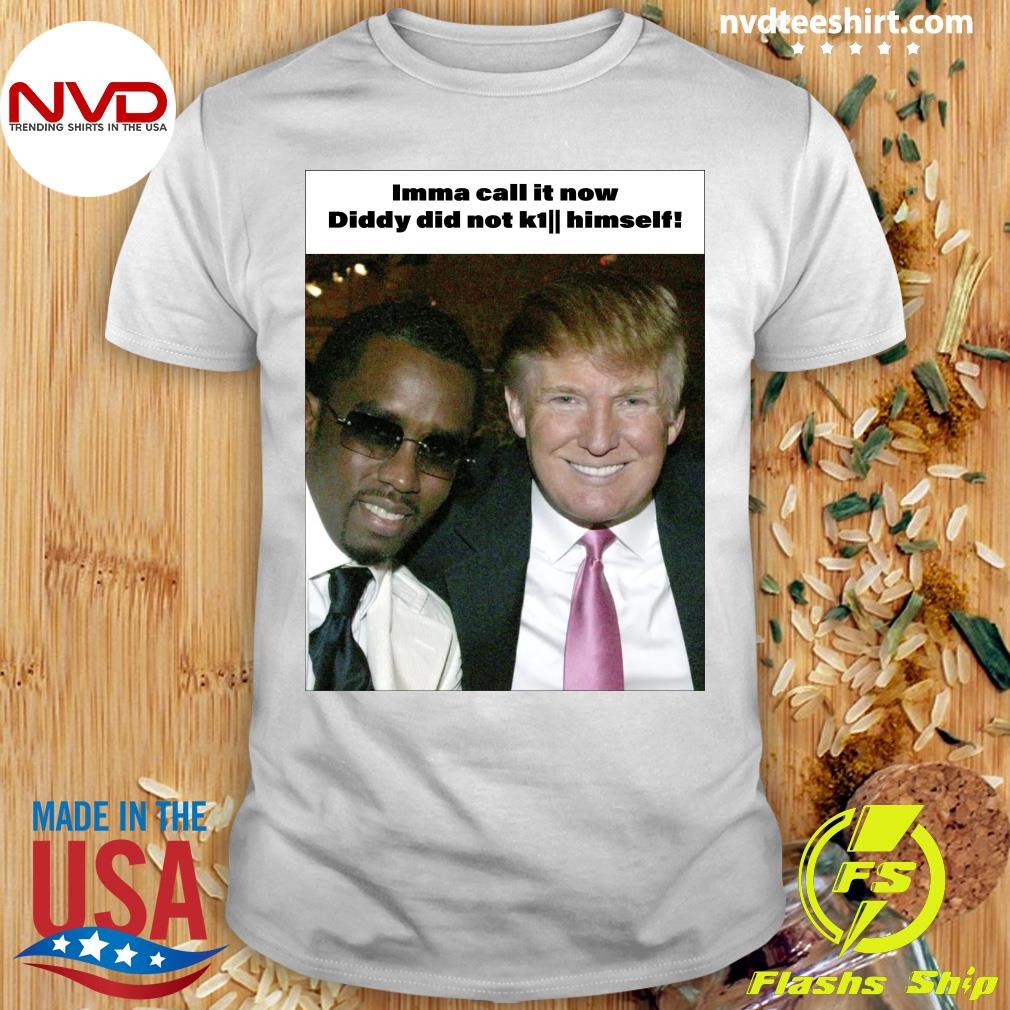 Trump and Diddy Imma call it now Diddy did not k1 himself Shirt