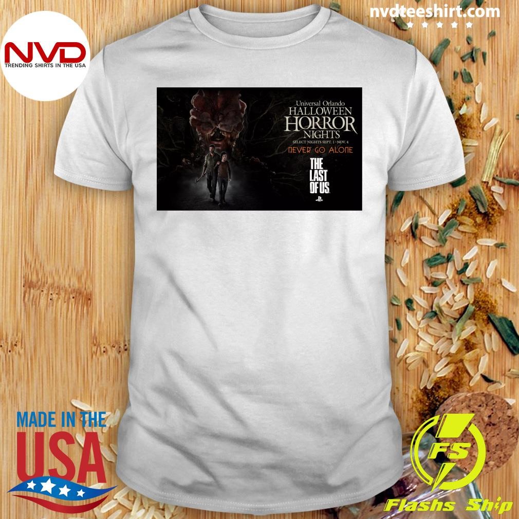 Universal Orlando Halloween Horror Nights Select Nights Sept. 1 Nov. 4 Never Go Alone The Last Of Us Shirt