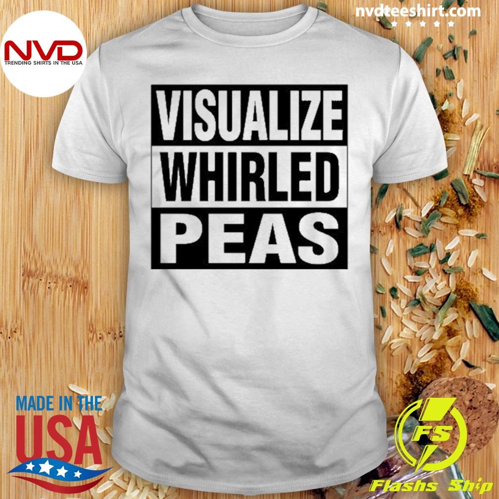 Visualize Whirled Peas Shirt