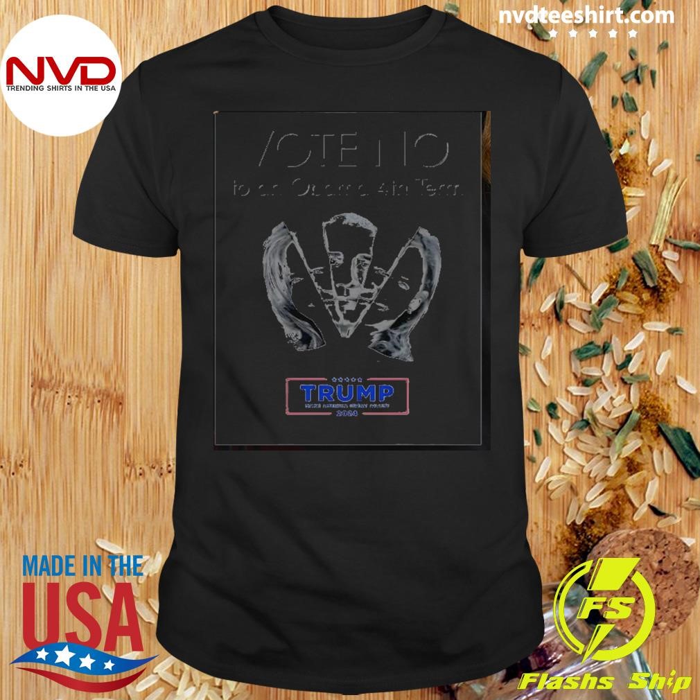 Vote No To An Obama 4th Term Vote Trump Maga Shirt