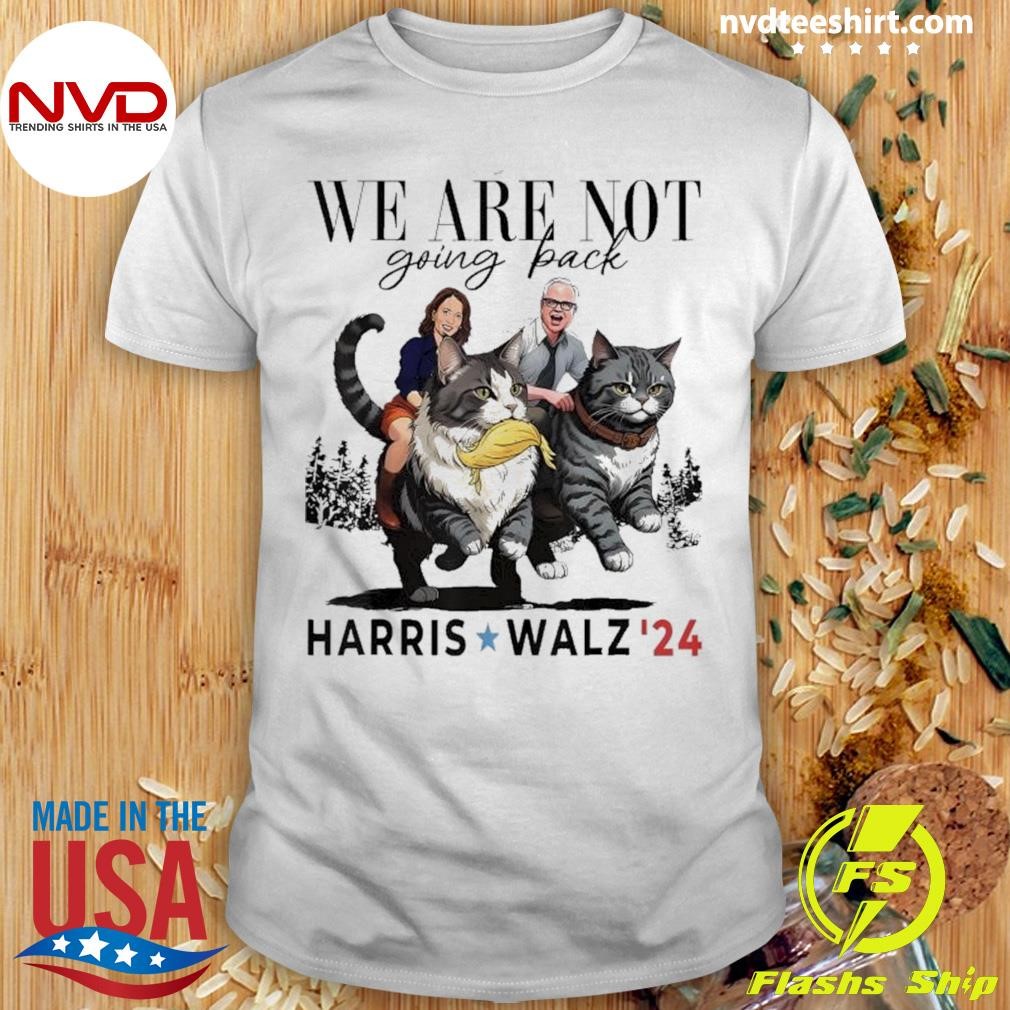 We Are Not Going Back Kamala Harris Walz 24 Madam President 2024 Shirt