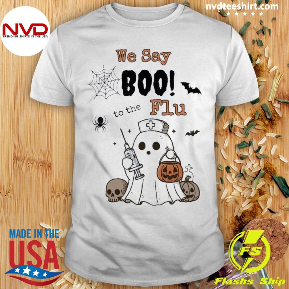 We Say Boo To The Flu Halloween Boo Ghost Shirt