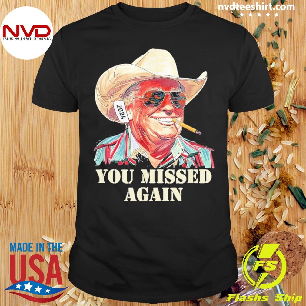 Western Trump Cowboy You Missed Again 2024 Shirt