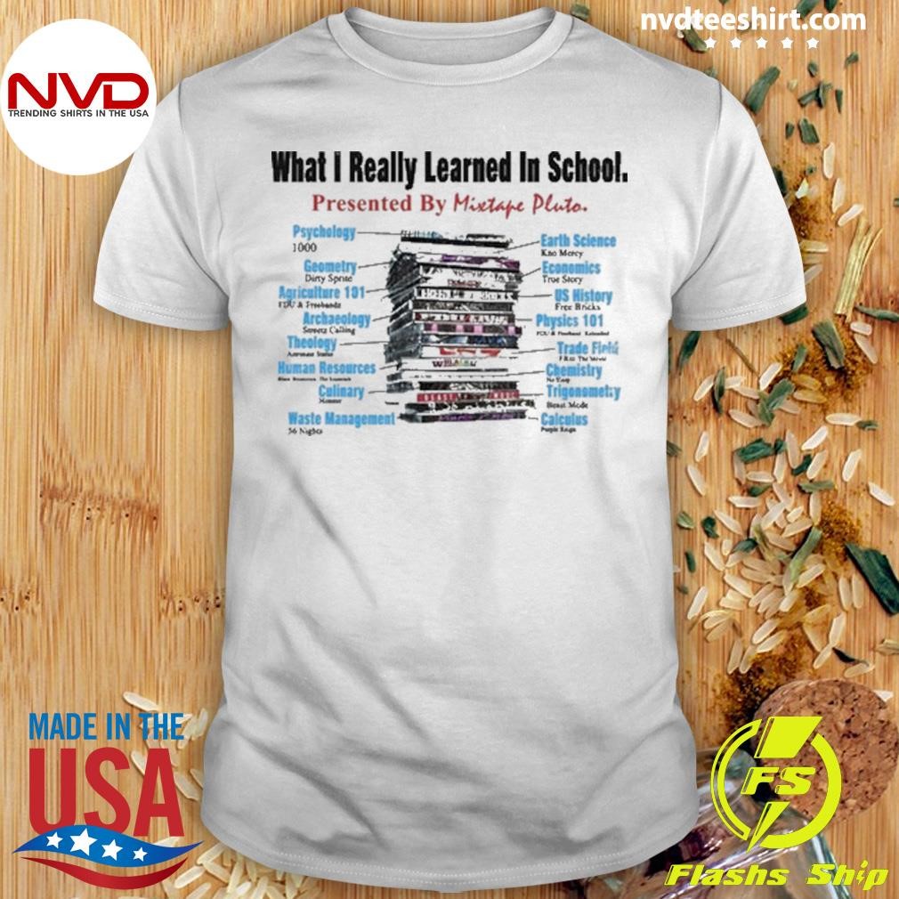 What I Really Learned In School Presented By Mixtape Pluto Shirt