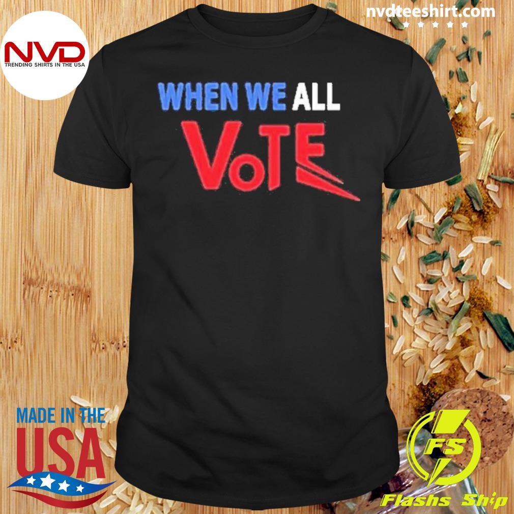 When We All Vote 2024 Shirt