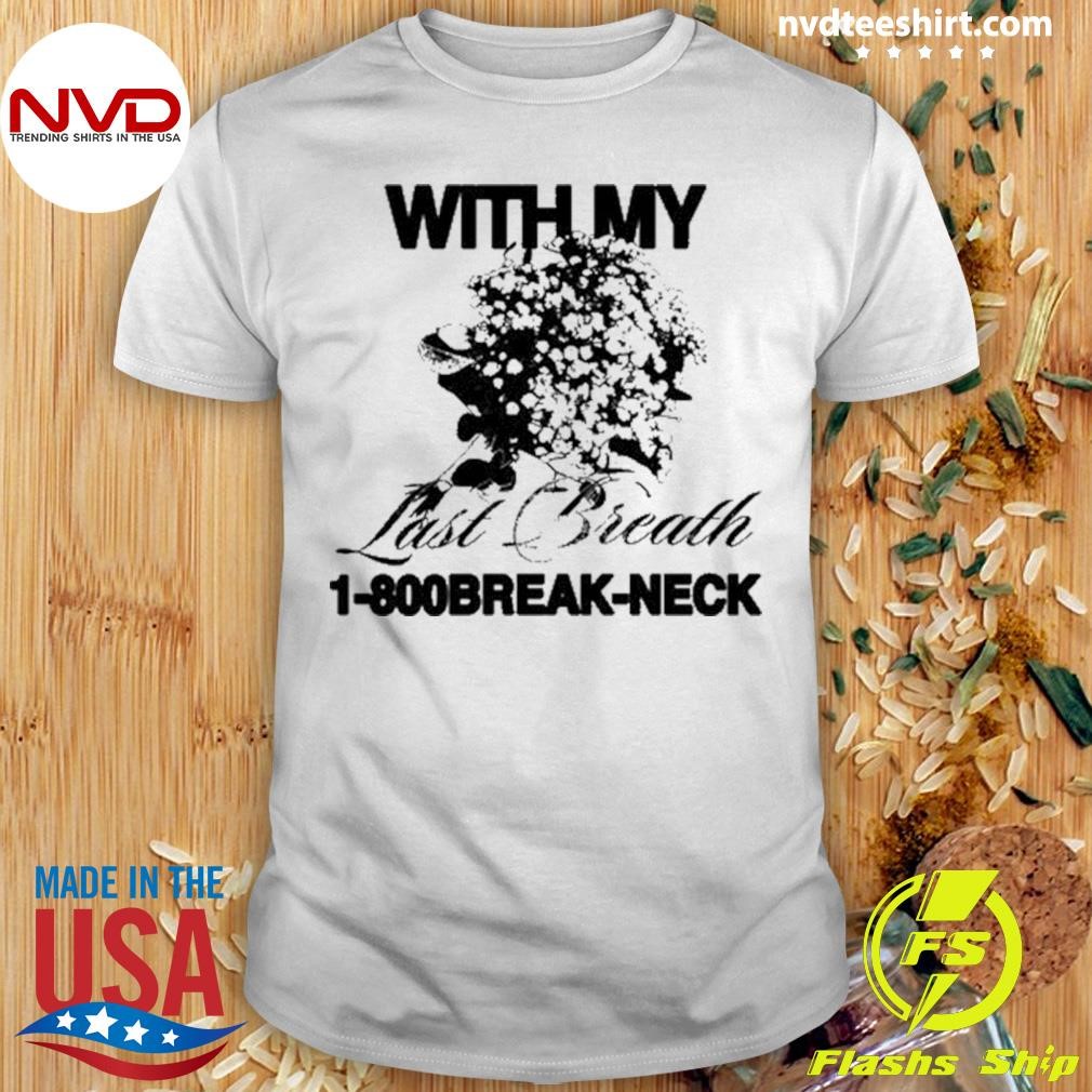 With My Last Breath 1-800 Break-Neck Shirt