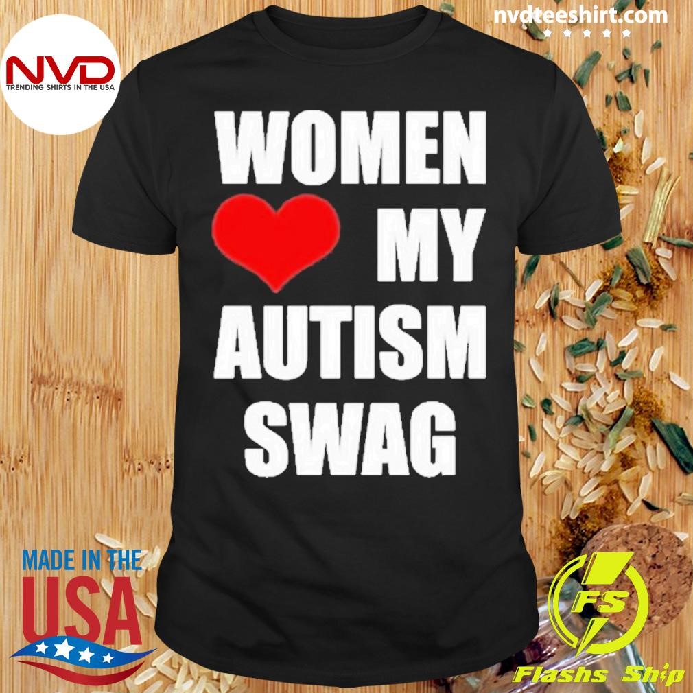 Women Love My Autism Swag Shirt