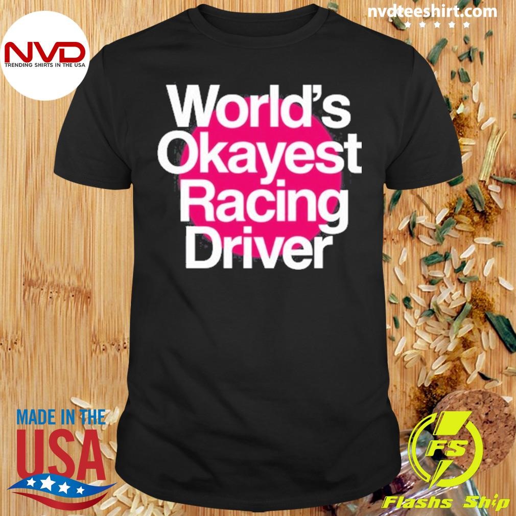 World's Okayest Racing Driver Shirt