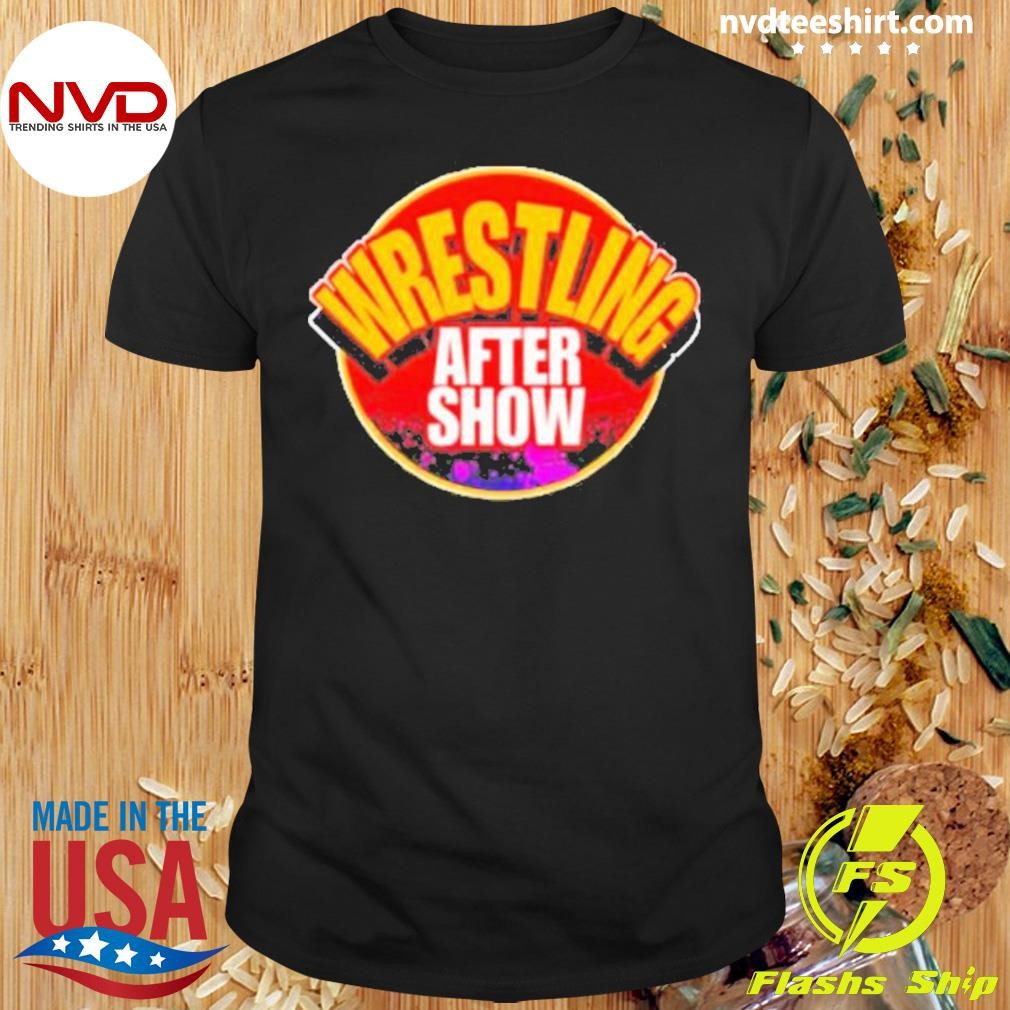 Wrestling After Show Shirt