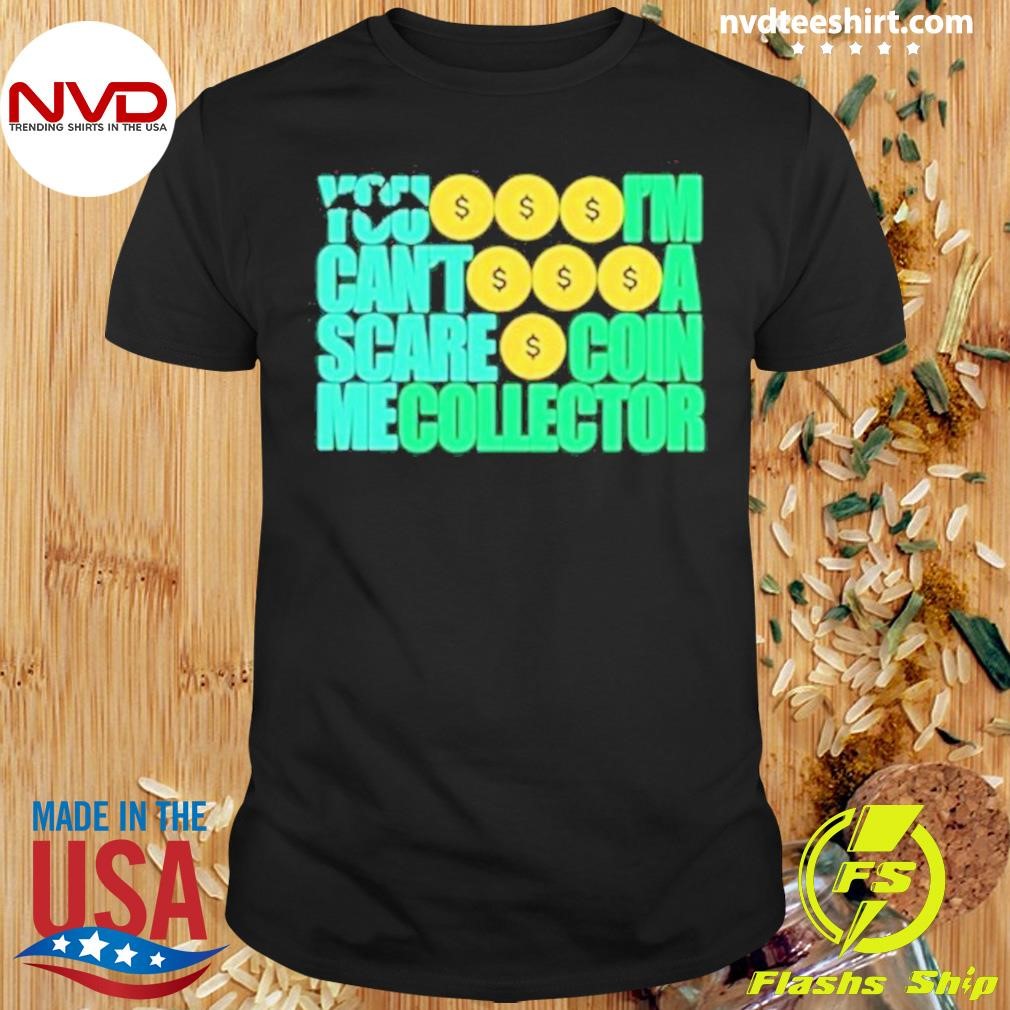 You Can’t Scare Me I’m A Coin Collector 2024 Shirt