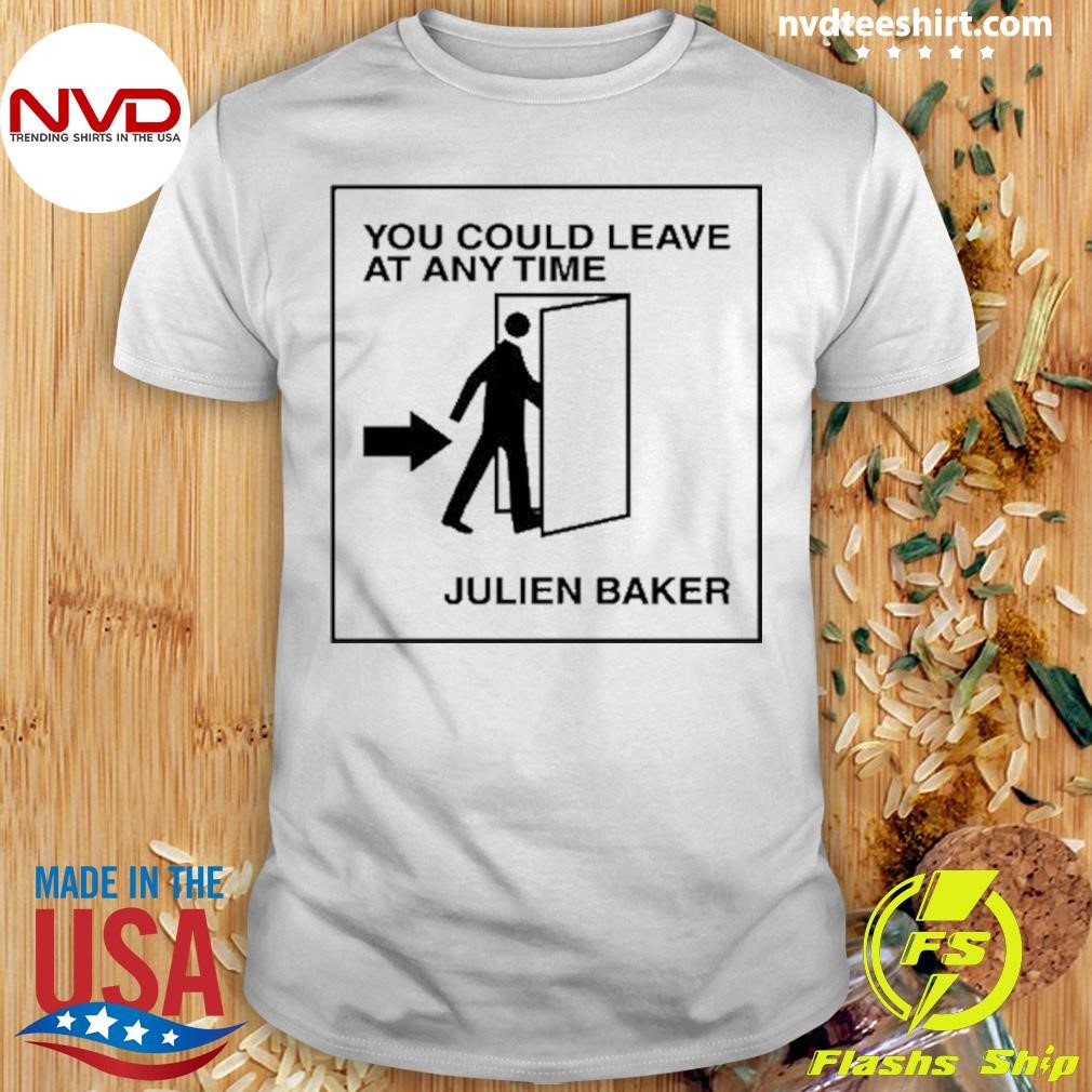 You Could Leave At Any Time Julien Baker Shirt