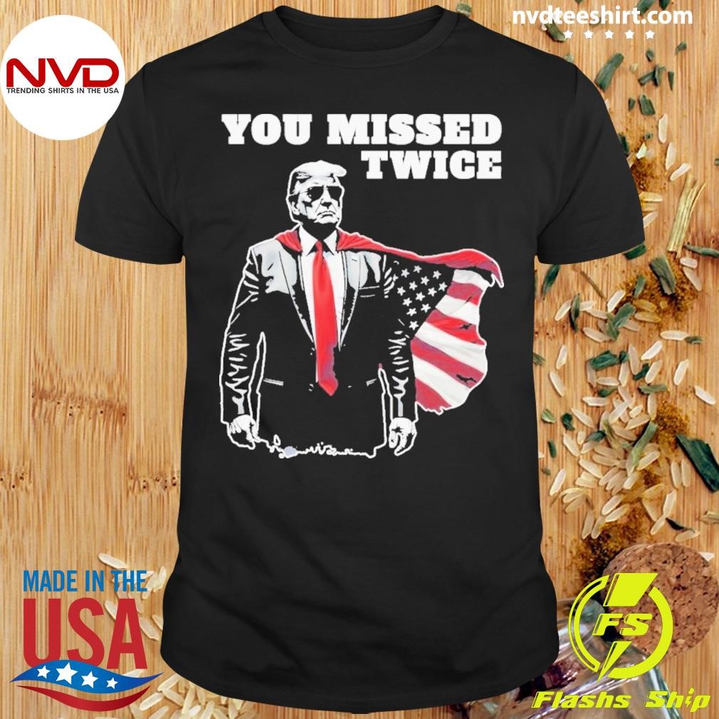 You Missed Twice Trump Political 2024 Election Shirt