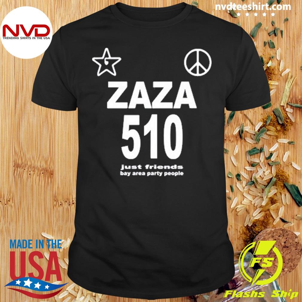 Zaza 510 Just Friends Bay Area Party People 2024 Shirt