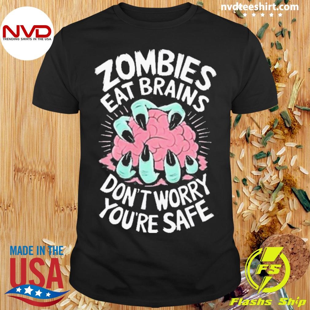 Zombies Eat Brains Dont Worry Youre Safe Halloween Zombie 2024 Shirt