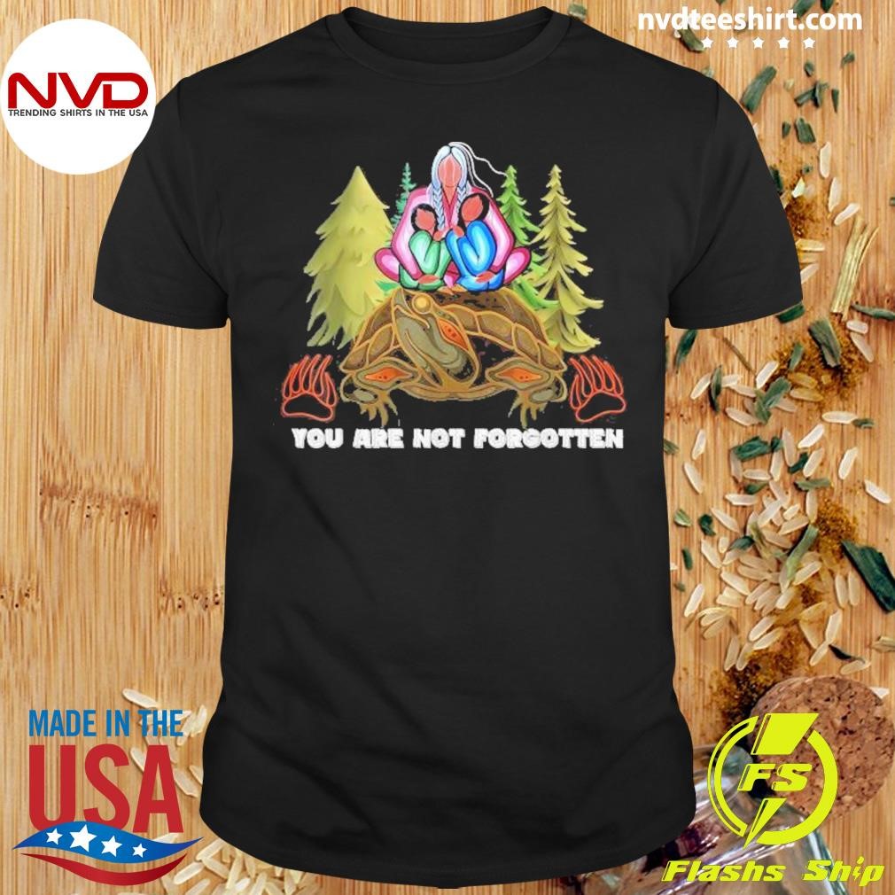 You Are Not Forgotten I Native American Women Mmiw Awareness 2024 Shirt