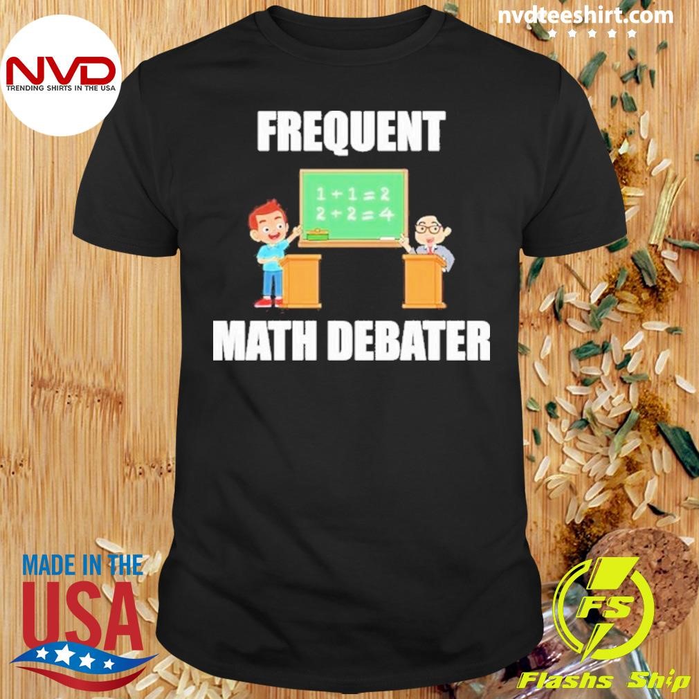 Frequent Math Debater Shirt