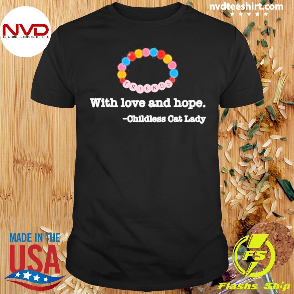 Friends With Love And Hope Childless Cat Lady 2024 Shirt