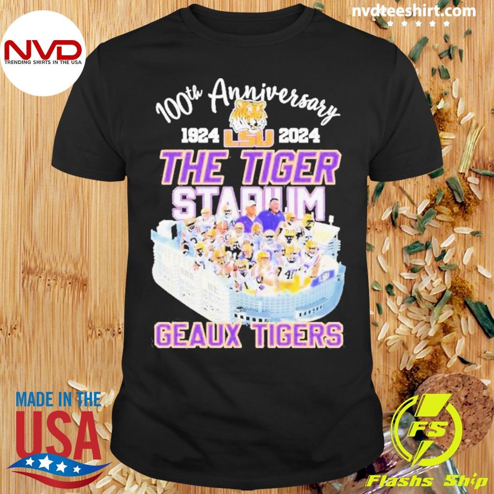 100th Anniversary Lsu Tigers 1924 2024 Stadium Geaux Tigers Shirt