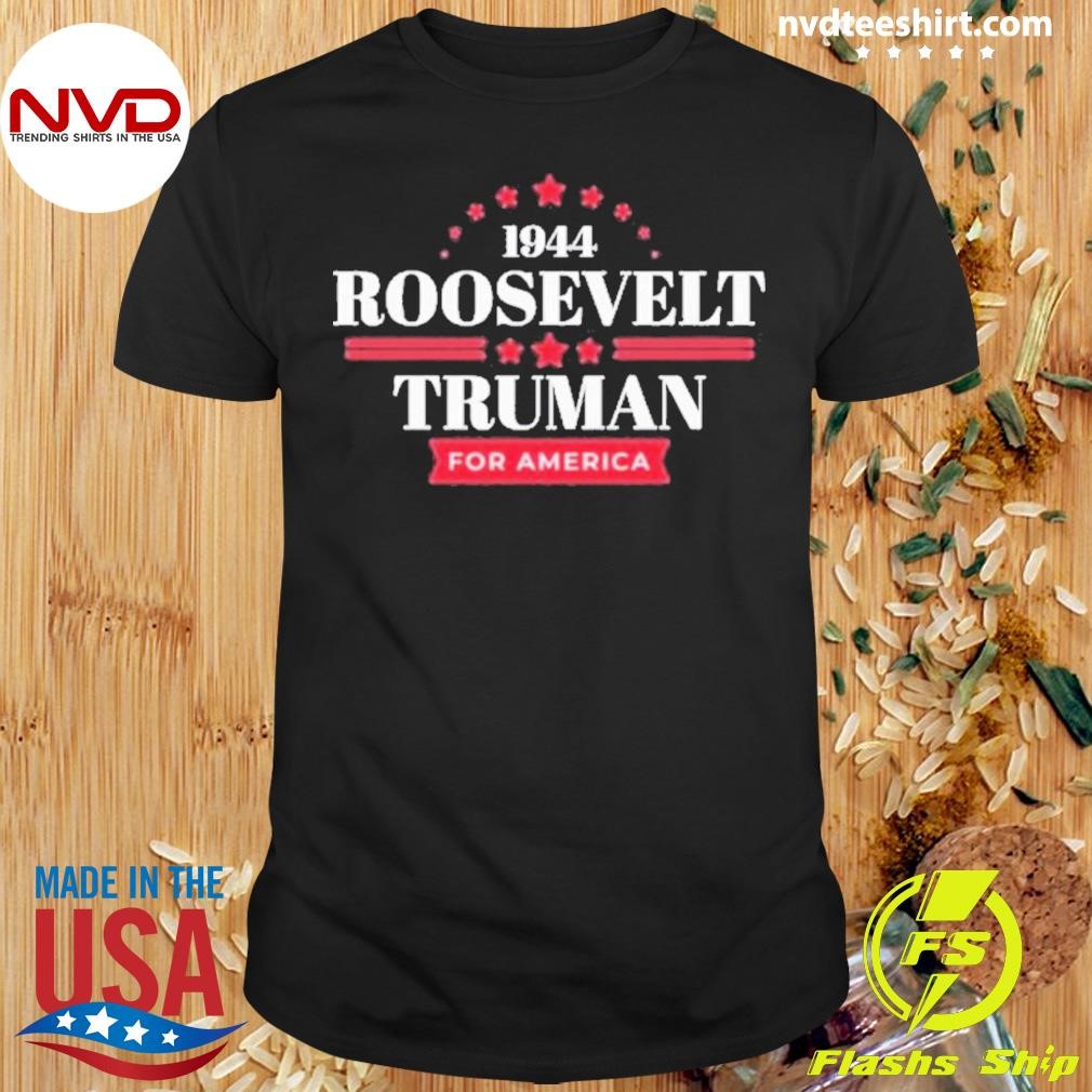 1944 Roosevelt Truman For America 2024 Shirt