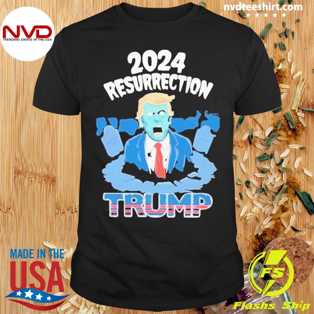 2024 Resurrection Trump Presidential Zombie 2024 Shirt