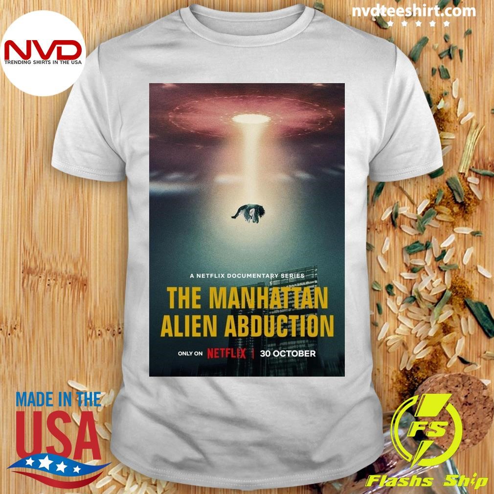 A Netflix Documentary Series The Manhattan Alien Abduction Shirt