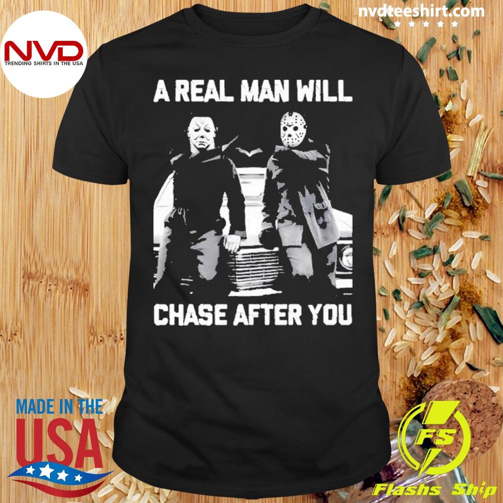 A Real Man Will Chase After You Michael Myers Horror Movies Halloween 2024 Shirt