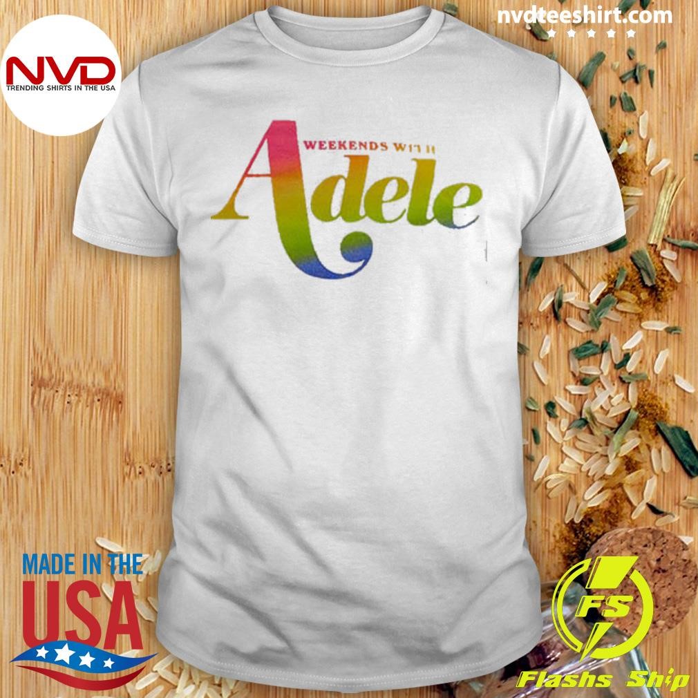 A Weekend With Adele Rainbow 2024 Shirt