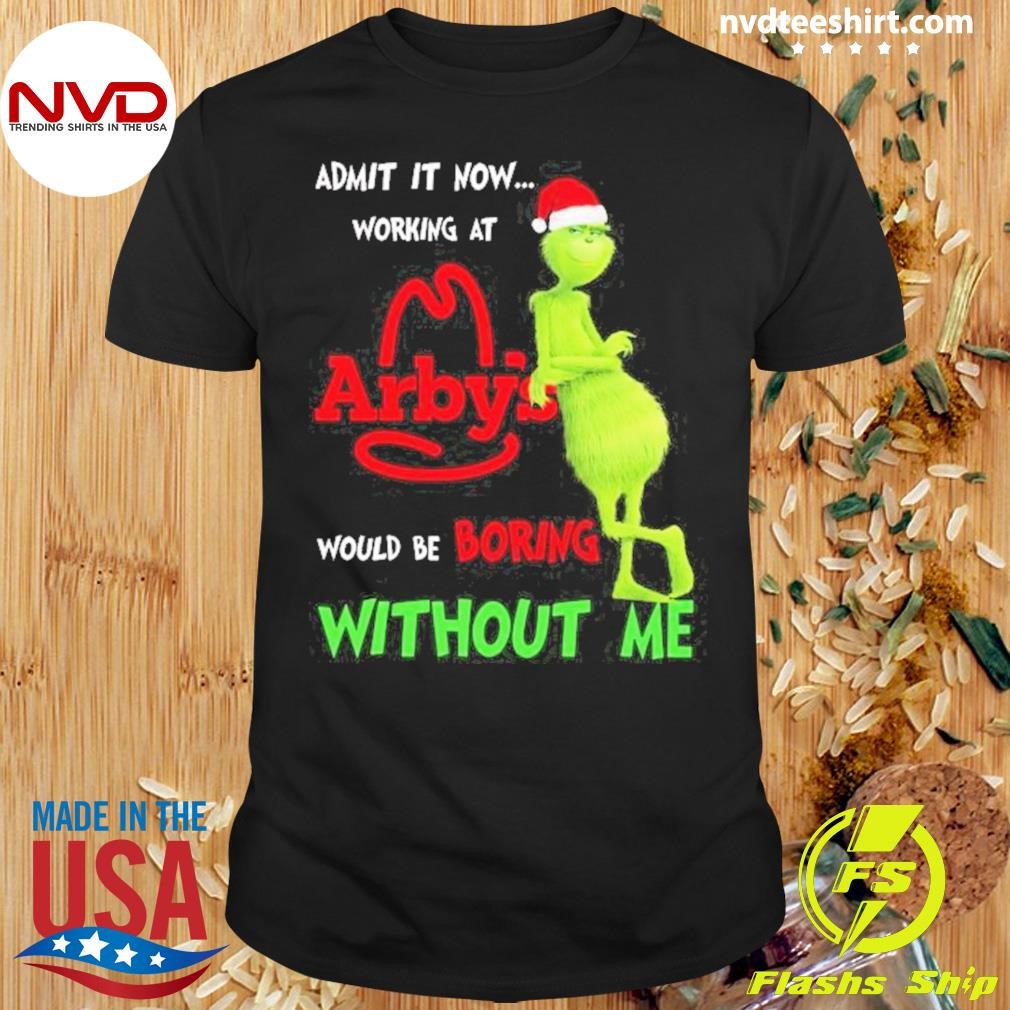 Admit Now Working At Arby’s Would Be Boring Without Me Christmas 2024 Shirt