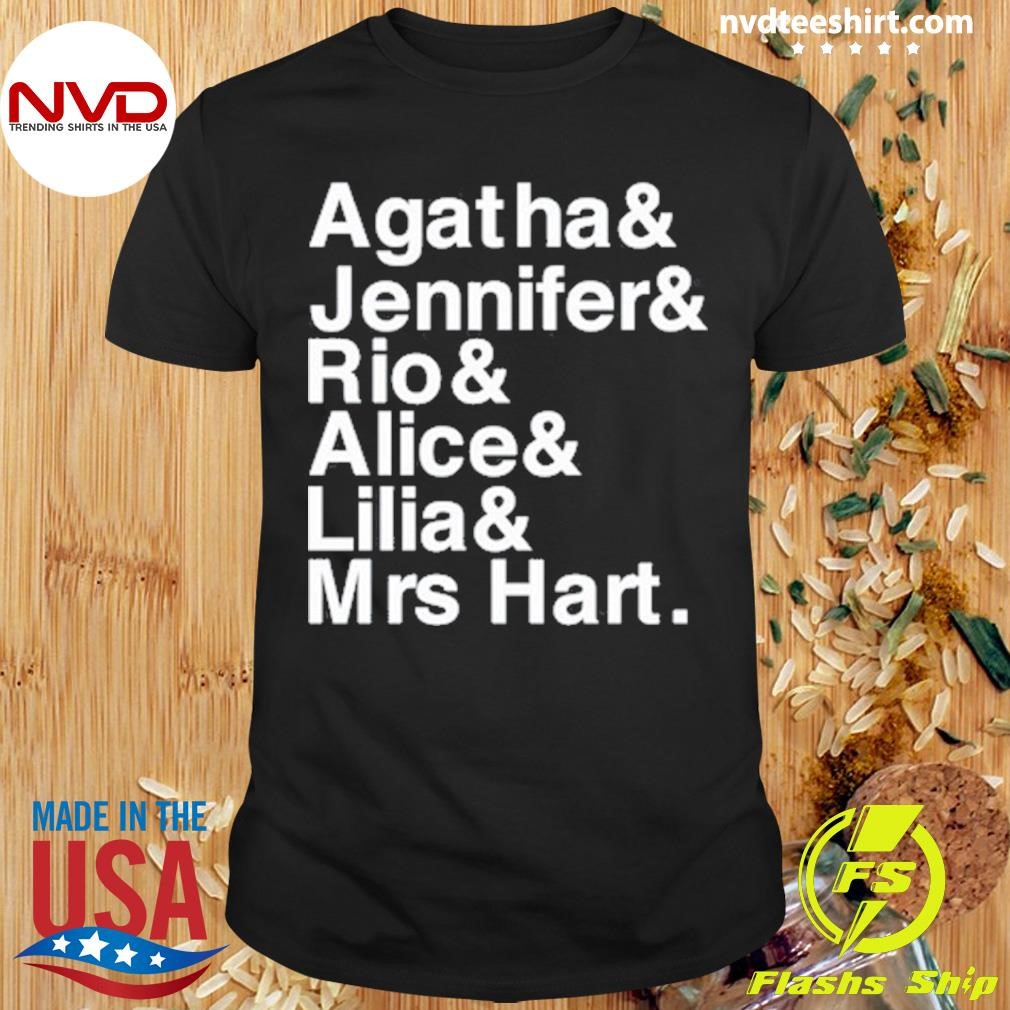 Agatha & Jennifer & Rio & Alice & Lilia & Mrs Hart Shirt