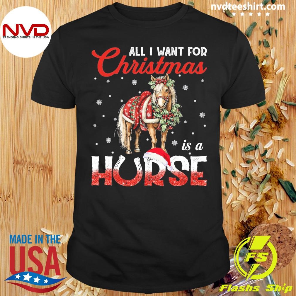 All I Want For Christmas Is A Horse Shirt