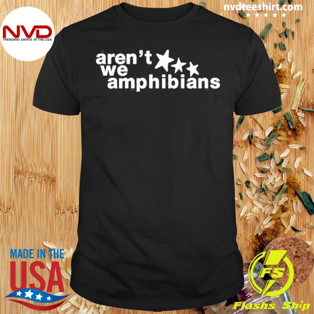 Aren't We Amphibians Star 2024 Shirt