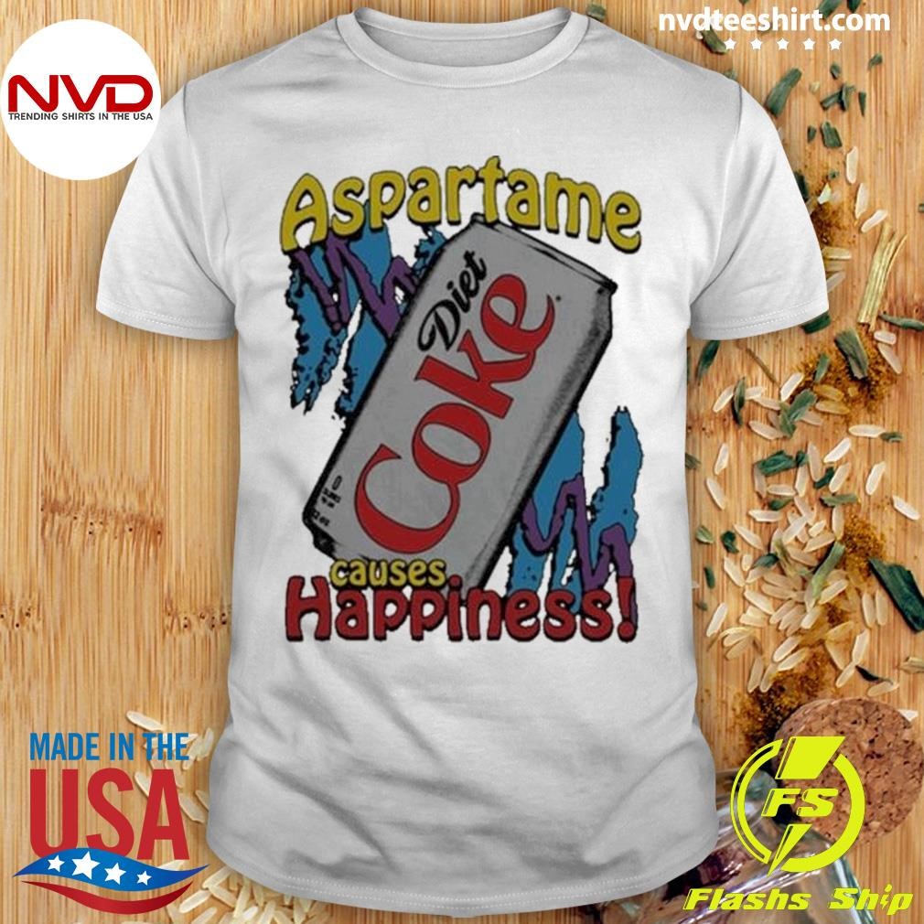 Aspartame Causes Happiness Diet Coke 2024 Shirt