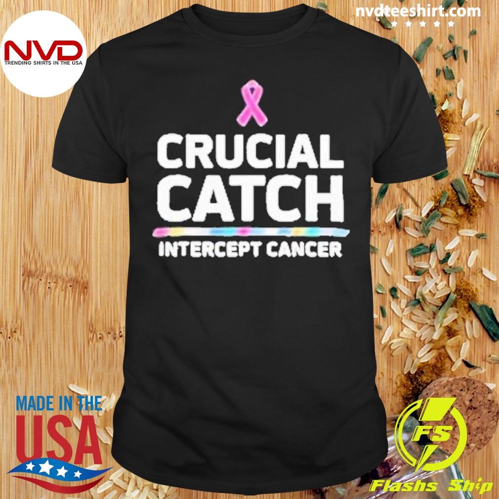 Awareness Crucial Catch Intercept Cancer 2024 Shirt