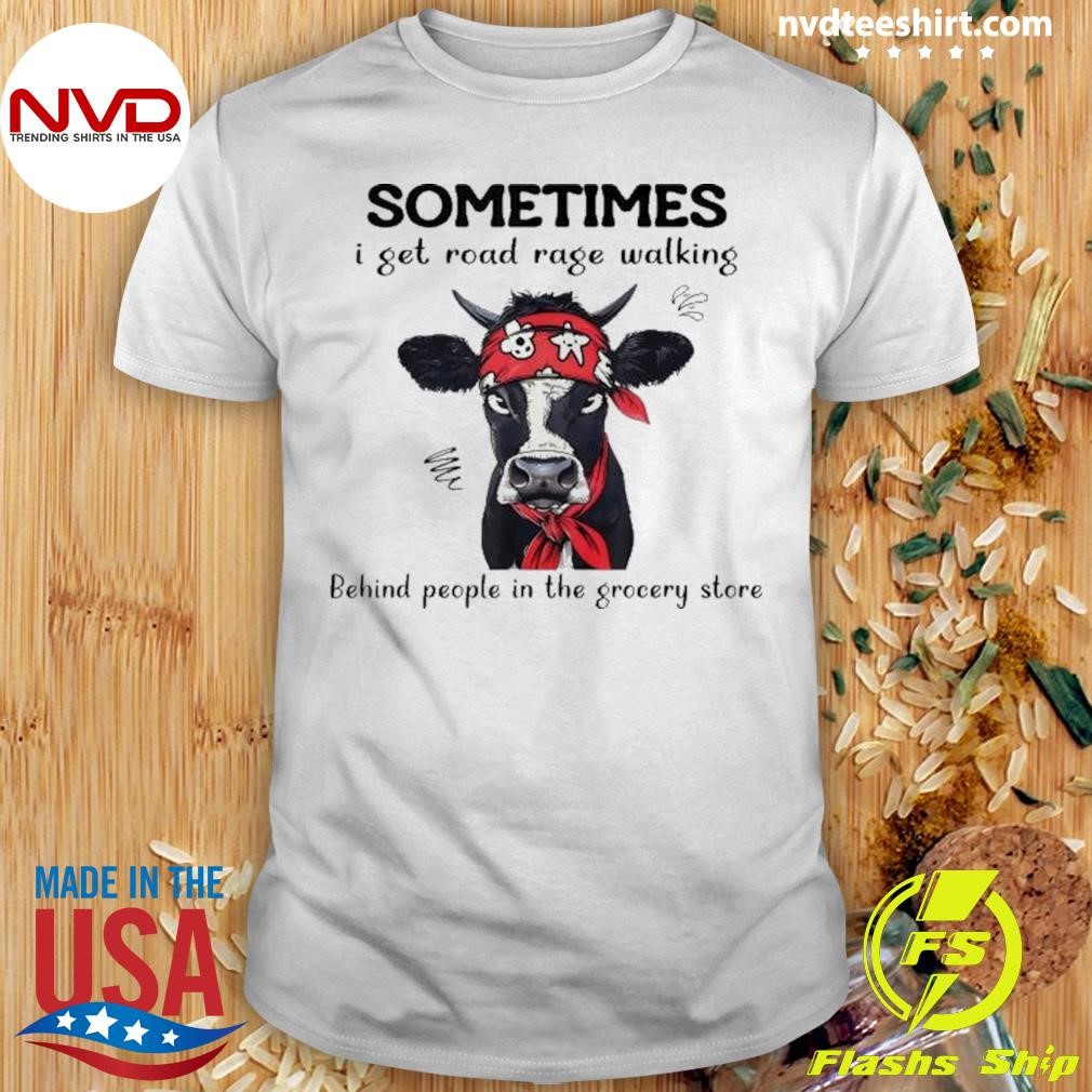 Awesome Sometimes I Get Road Rage Walking Behind People In The Grocery Store 2024 T-shirt