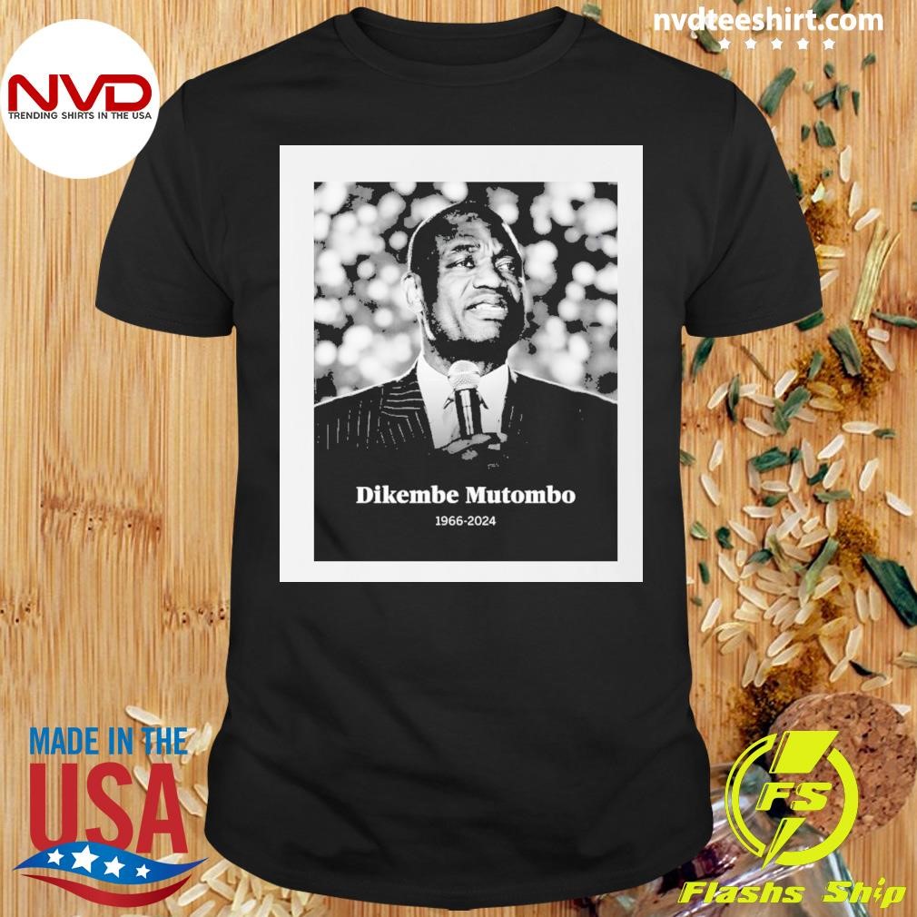 Basketball Hall Of Famer And Humanitarian Dikembe Mutombo Has Died From Brain Cancer At Age 58 Shirt