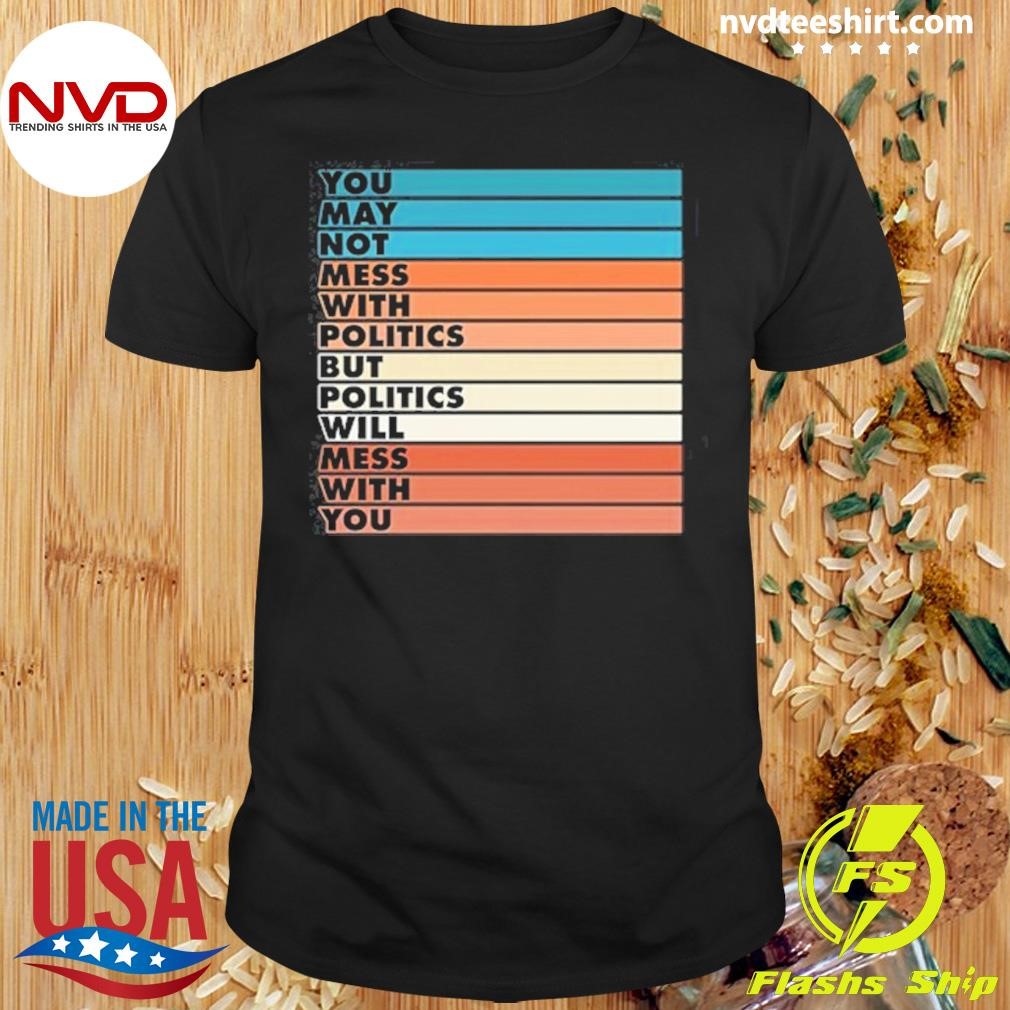 Beautiful Bastard Mess With Politics Bars 2024 Shirt