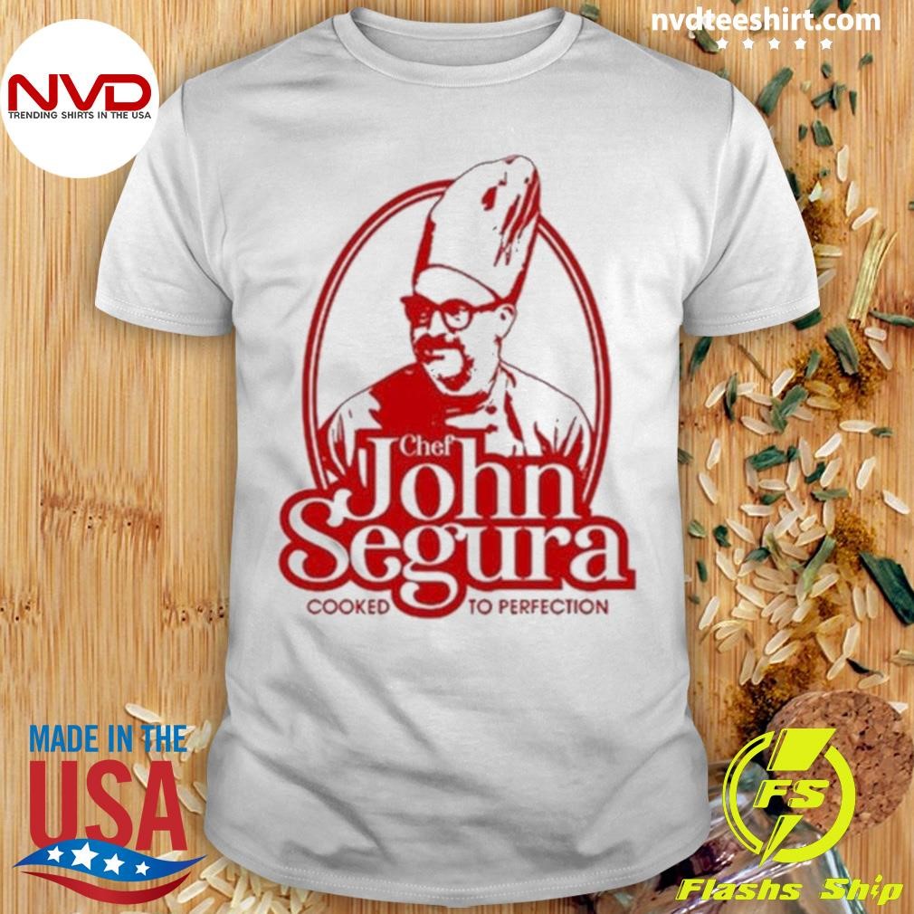 Best Chef John Segura Cooked To Perfection, Chef John Segura Funny T-shirt