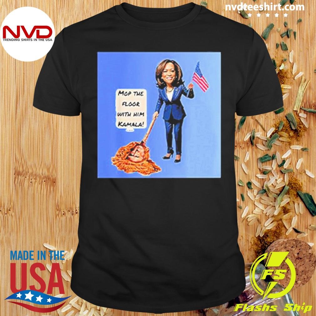 Best Mop The Floor With Him Kamala 2024 Shirt